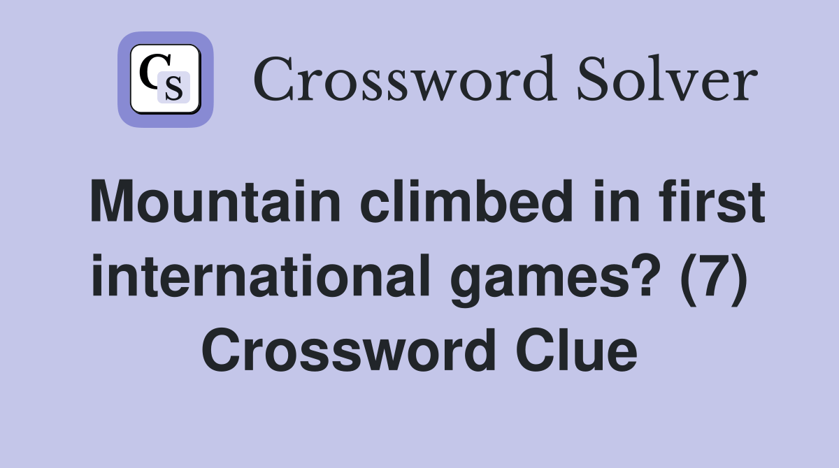 Mountain climbed in first international games? (7) Crossword Clue